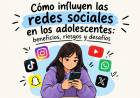Redes sociales y adolescentes: beneficios, riesgos y desafíos
